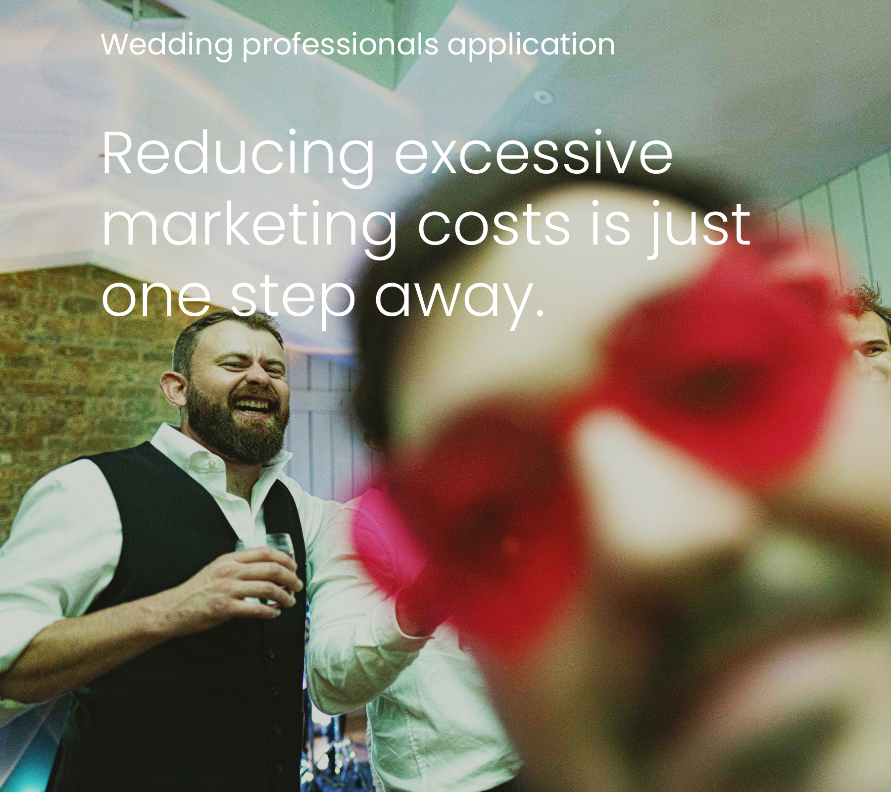 Wedding Professionals Applicaiton. Reducing excessive marketing costs is just one step away.